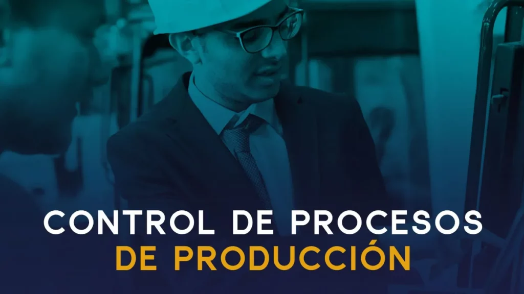 Control de Procesos de Producción y su ejecución estratégica