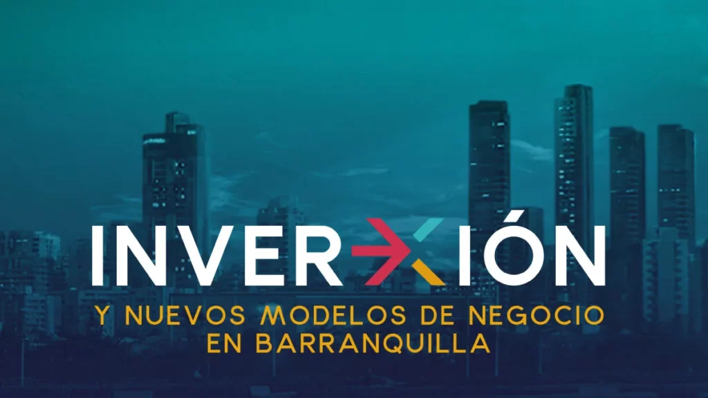 Inversión y nuevos modelos de negocio en Barranquilla